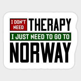 I don't need therapy, I just need to go to Norway Sticker
